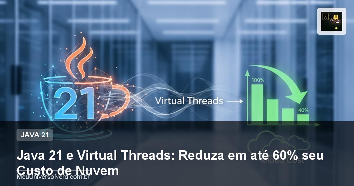 Java 21 e Virtual Threads: Reduza em até 60% seu Custo de Nuvem