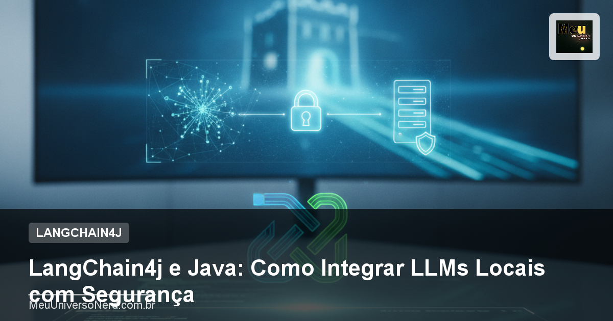 LangChain4j e Java: Como Integrar LLMs Locais com Segurança