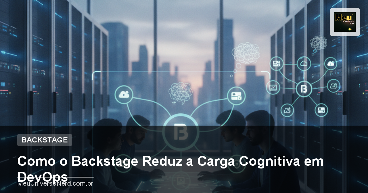 Como o Backstage Reduz a Carga Cognitiva em DevOps
