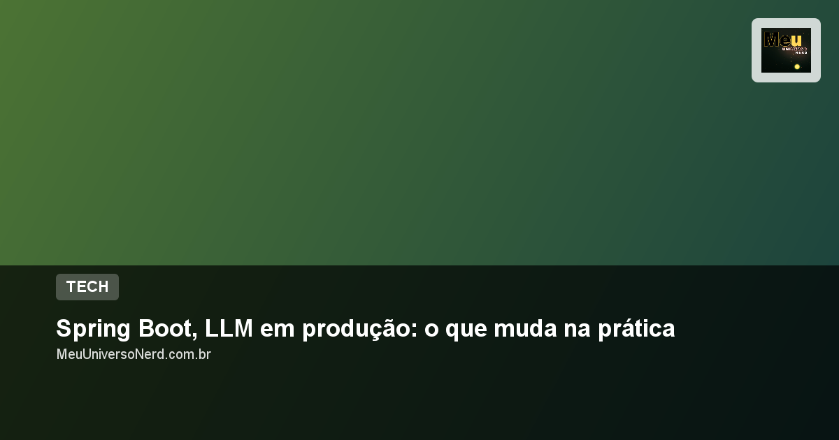 Spring Boot, LLM em produção: o que muda na prática