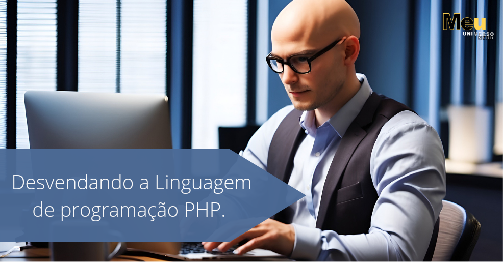 Desvendando o PHP: A linguagem poderosa que impulsona a Web.