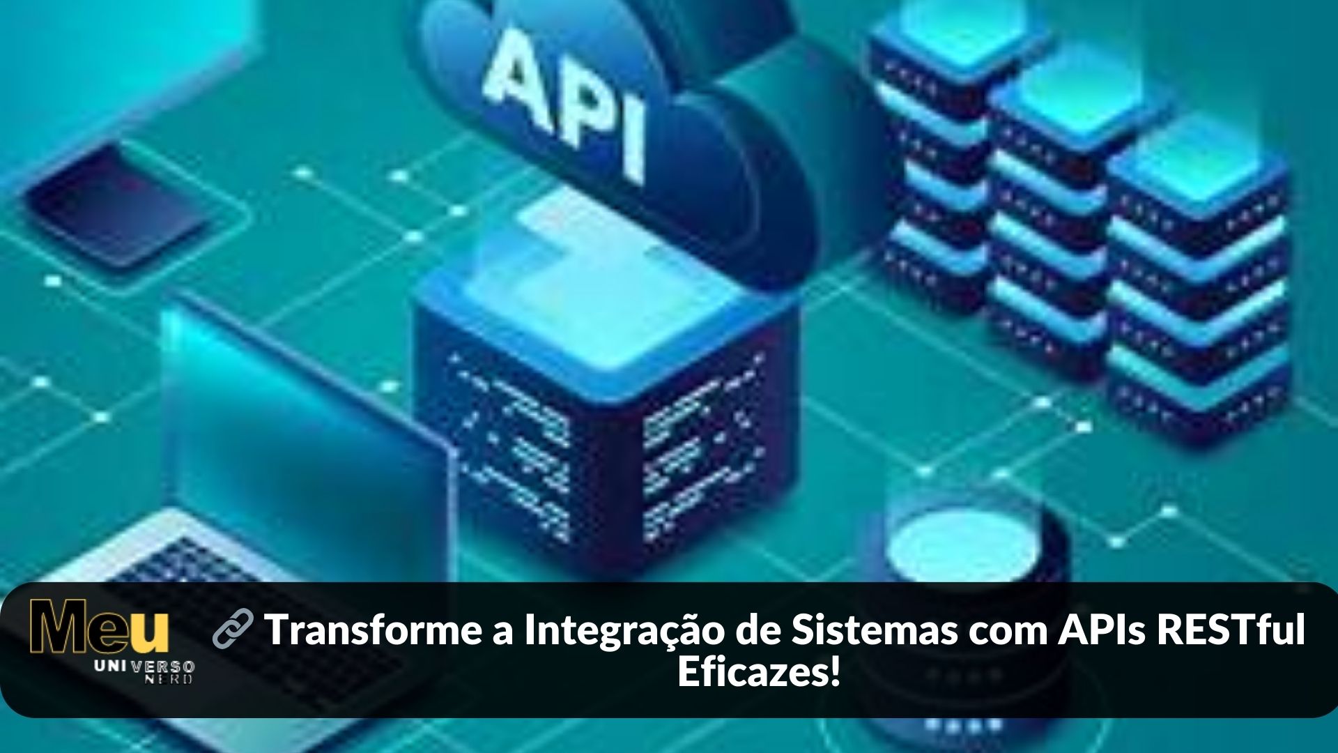 🔗 Transforme a Integração de Sistemas com APIs RESTful Eficazes!