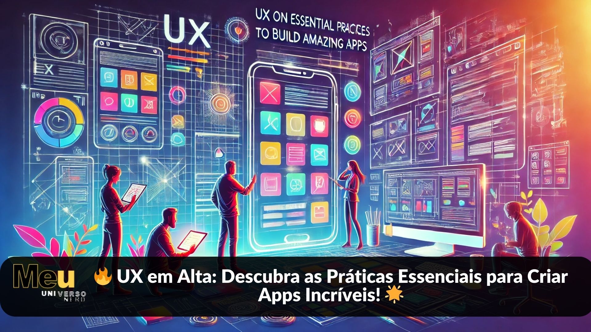 🔥 UX em Alta: Descubra as Práticas Essenciais para Criar Apps Incríveis! 🌟
